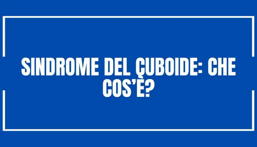 Sindrome del cuboide: che cos'è? Testo bianco su sfondo blu, con cornice bianca.
