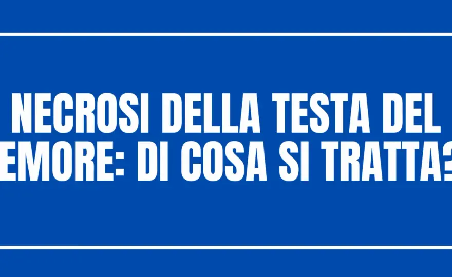 Necrosi della testa del femore - sintomi, diagnosi e cure