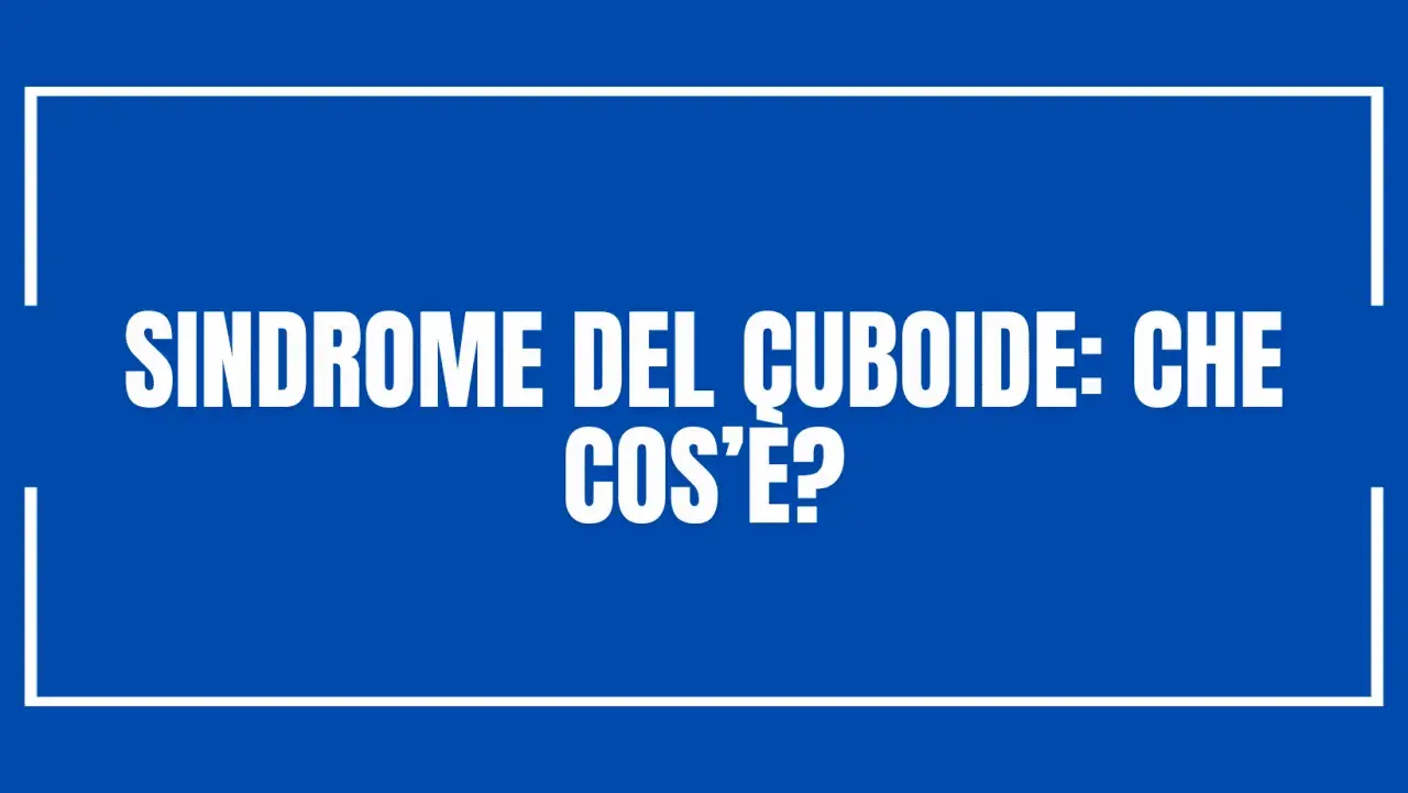 Sindrome del cuboide: che cos'è? Testo bianco su sfondo blu, con cornice bianca.